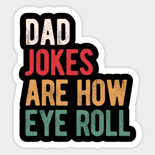 Dad jokes are how eye roll Sticker